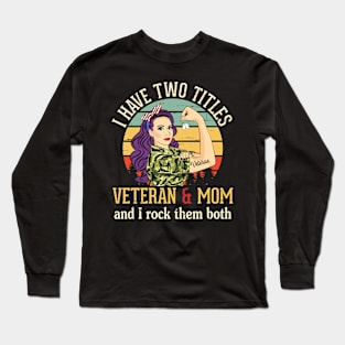 I Have Two Tittles Veteran And Mama Mom And I Rock Them Both Long Sleeve T-Shirt